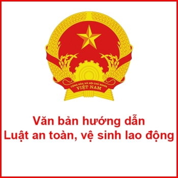Tổng hợp văn bản hướng dẫn Luật an toàn, vệ sinh lao động